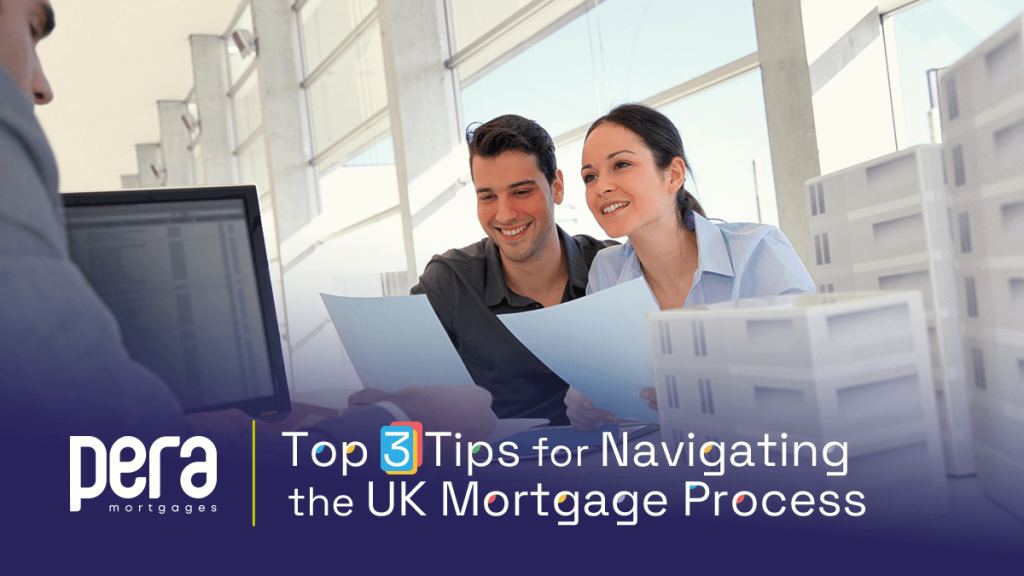 Top 3 Tips for Navigating the UK Mortgage Process